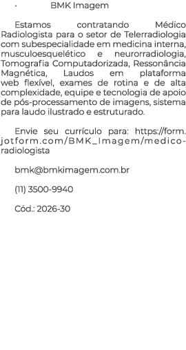 • BMK Imagem Estamos contratando M dico Radiologista para o setor de Telerradiologia com subespecialidade em medicina...