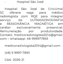 • Hospital S o Jos Hospital S o Jos  de Crici ma/SC oferece vaga para m dico radiologista com RQE para integrar serv...