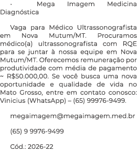 • Mega Imagem Medicina Diagn stica Vaga para M dico Ultrassonografista em Nova Mutum/MT. Procuramos m dico(a) ultrass...