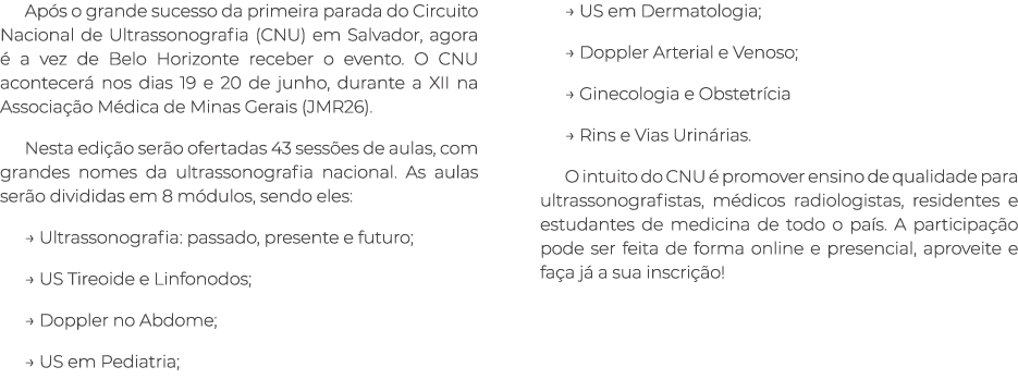 Ap s o grande sucesso da primeira parada do Circuito Nacional de Ultrassonografia (CNU) em Salvador, agora  a vez de...