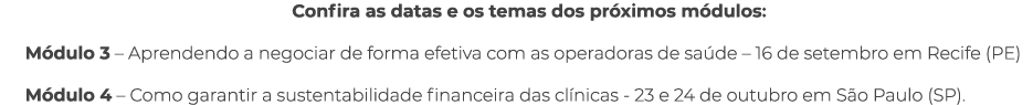 Confira as datas e os temas dos pr ximos m dulos: M dulo 3 – Aprendendo a negociar de forma efetiva com as operadoras...