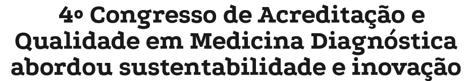 4º Congresso de Acredita o e Qualidade em Medicina Diagn stica abordou sustentabilidade e inova  o