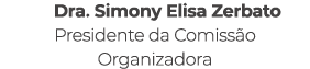 Dra. Simony Elisa Zerbato Presidente da Comiss o Organizadora