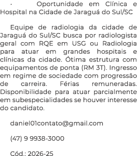 • Oportunidade em Cl nica e Hospital na Cidade de Jaragu do Sul/SC Equipe de radiologia da cidade de Jaragu  do Sul/...
