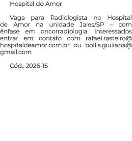 Hospital do Amor Vaga para Radiologista no Hospital de Amor na unidade Jales/SP – com nfase em oncorradiologia. Inte...