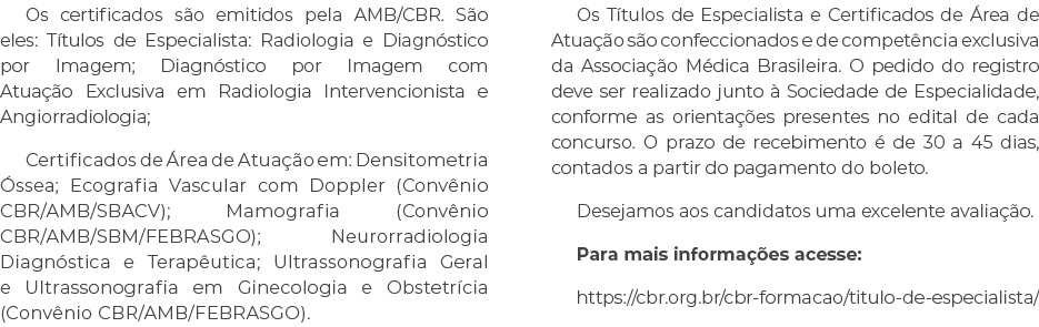 Os certificados s o emitidos pela AMB/CBR. S o eles: T tulos de Especialista: Radiologia e Diagn stico por Imagem; Di...