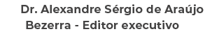  Dr. Alexandre S rgio de Ara jo Bezerra Editor executivo 