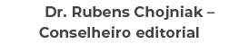 Dr. Rubens Chojniak – Conselheiro editorial 