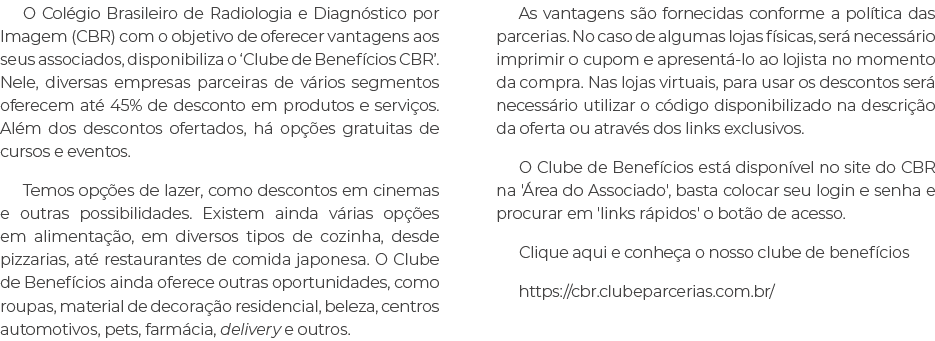 O Col gio Brasileiro de Radiologia e Diagn stico por Imagem (CBR) com o objetivo de oferecer vantagens aos seus assoc...