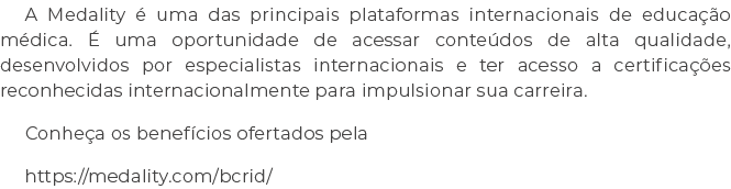 A Medality  uma das principais plataformas internacionais de educa  o m dica.   uma oportunidade de acessar conte do...