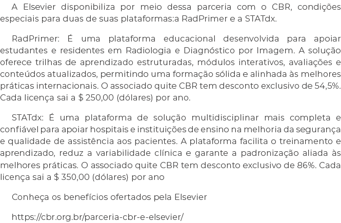 A Elsevier disponibiliza por meio dessa parceria com o CBR, condi es especiais para duas de suas plataformas:a RadPr...