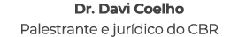 Dr. Davi Coelho Palestrante e jur dico do CBR
