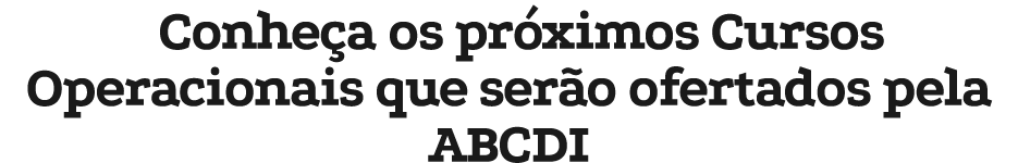 Conhe a os pr ximos Cursos Operacionais que ser o ofertados pela ABCDI