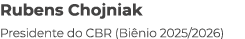 Rubens Chojniak Presidente do CBR (Bi nio 2025/2026)