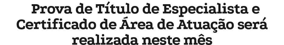 Prova de T tulo de Especialista e Certificado de rea de Atua  o ser  realizada neste m s
