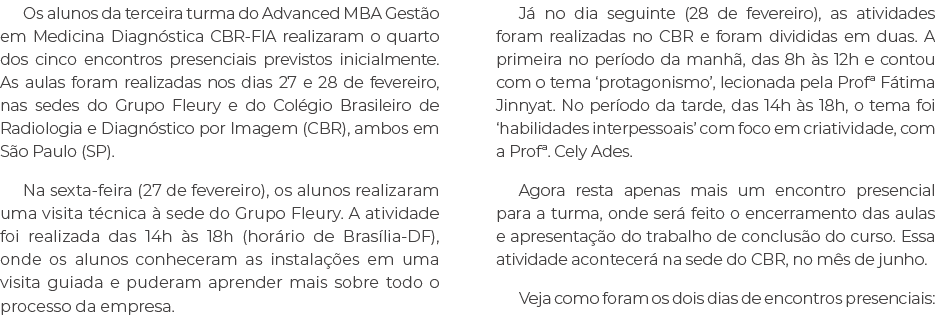 Os alunos da terceira turma do Advanced MBA Gest o em Medicina Diagn stica CBR FIA realizaram o quarto dos cinco enco...