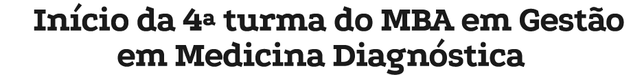 In cio da 4ª turma do MBA em Gest o em Medicina Diagn stica 