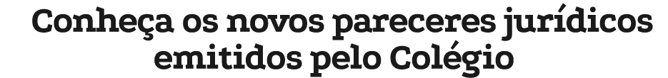 Conhe a os novos pareceres jur dicos emitidos pelo Col gio