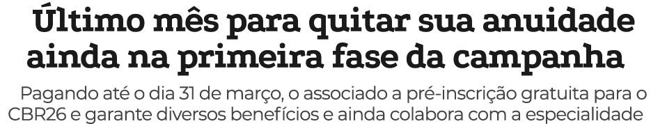  ltimo m s para quitar sua anuidade ainda na primeira fase da campanha Pagando at o dia 31 de mar o, o associado a p...