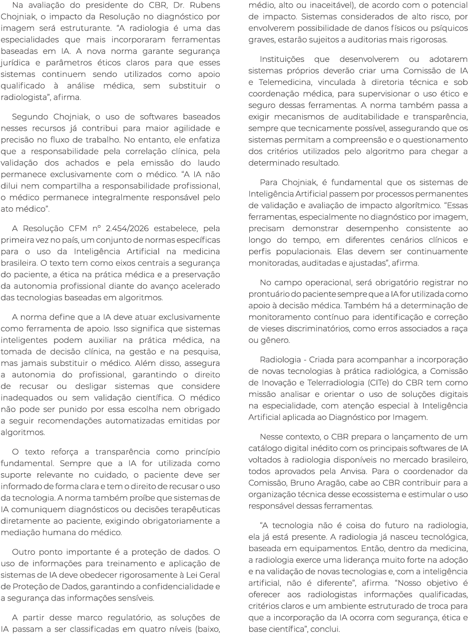 Na avalia o do presidente do CBR, Dr. Rubens Chojniak, o impacto da Resolu  o no diagn stico por imagem ser  estrutu...
