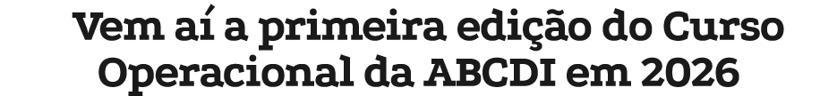Vem a a primeira edi  o do Curso Operacional da ABCDI em 2026 