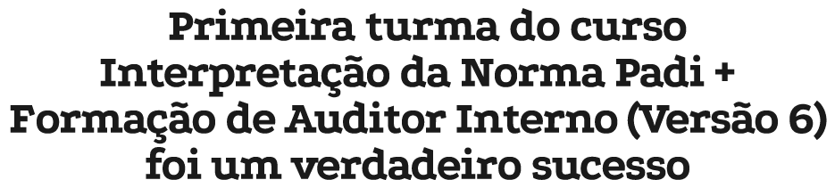 Primeira turma do curso Interpreta o da Norma Padi + Forma  o de Auditor Interno (Vers o 6) foi um verdadeiro sucesso