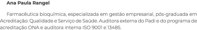 Ana Paula Rangel Farmac utica bioqu mica, especializada em gest o empresarial, p s graduada em Acredita o: Qualidade...