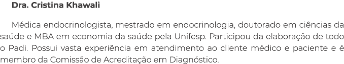 Dra. Cristina Khawali M dica endocrinologista, mestrado em endocrinologia, doutorado em ci ncias da sa de e MBA em ec...