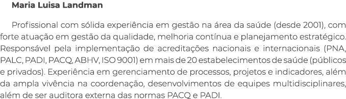 Maria Luisa Landman Profissional com s lida experi ncia em gest o na rea da sa de (desde 2001), com forte atua  o em...