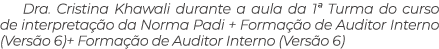 Dra. Cristina Khawali durante a aula da 1ª Turma do curso de interpreta o da Norma Padi + Forma  o de Auditor Intern...