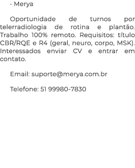 • Merya Oportunidade de turnos por telerradiologia de rotina e plant o. Trabalho 100% remoto. Requisitos: t tulo CBR/...