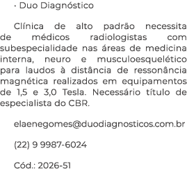 • Duo Diagn stico Cl nica de alto padr o necessita de m dicos radiologistas com subespecialidade nas reas de medicin...