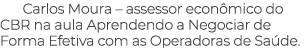 Carlos Moura – assessor econ mico do CBR na aula Aprendendo a Negociar de Forma Efetiva com as Operadoras de Sa de.