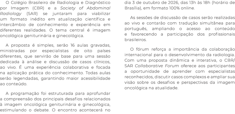 O Col gio Brasileiro de Radiologia e Diagn stico por Imagem (CBR) e a Society of Abdominal Radiology (SAR) se juntara...