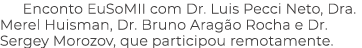 Enconto EuSoMII com Dr. Luis Pecci Neto, Dra. Merel Huisman, Dr. Bruno Arag o Rocha e Dr. Sergey Morozov, que partici...