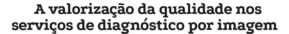 A valoriza o da qualidade nos servi os de diagn stico por imagem