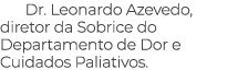 Dr. Leonardo Azevedo, diretor da Sobrice do Departamento de Dor e Cuidados Paliativos.