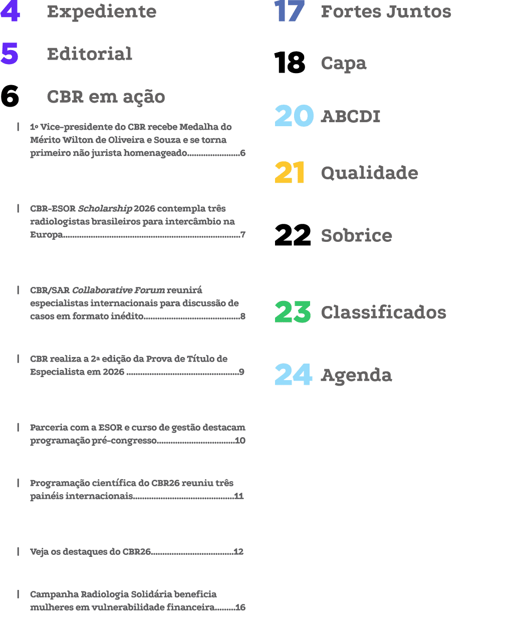 Expediente 4 Editorial 5 CBR em a o 6 | 1º Vice presidente do CBR recebe Medalha do M rito Wilton de Oliveira e Souz...
